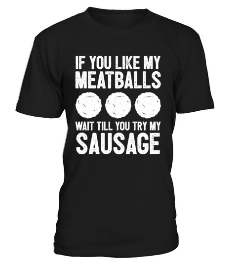 If You Like My Meatball Wait Till You Try My Sausa T-Shirt Unisex