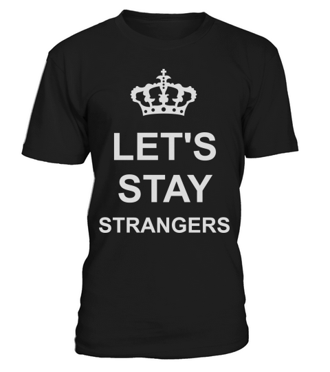 lets stay strangers quote T-Shirt Unisex