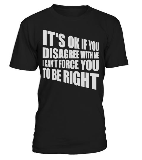 you disagree with me T-Shirt Unisex