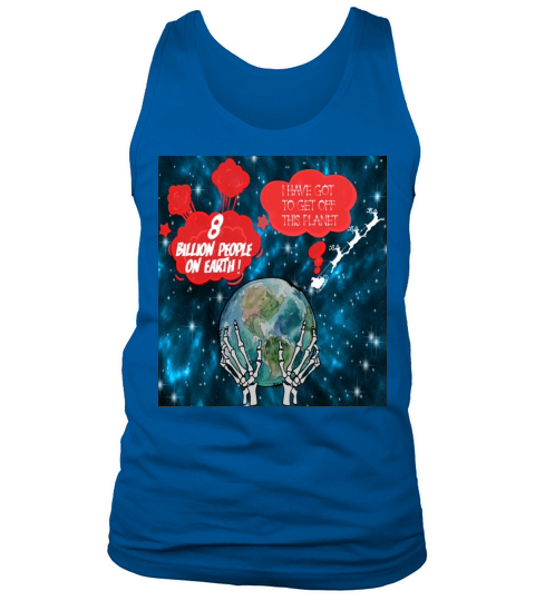 8 billion people on earth I HAVE GOT TO GET OFF Tank Top Unisex