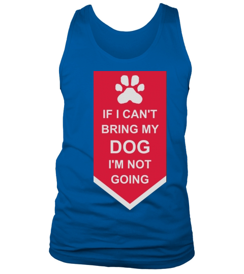bring my dog quote Tank Top Unisex