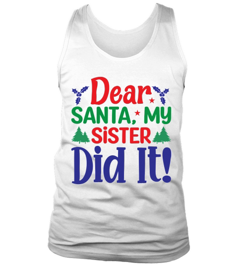 Dear Santa My Sister Did It Merry Christmas Tank Top Unisex