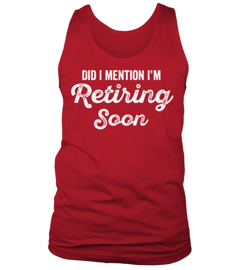 Funny Retirement Quote Did I Mention Im Retiring Tank Top Unisex