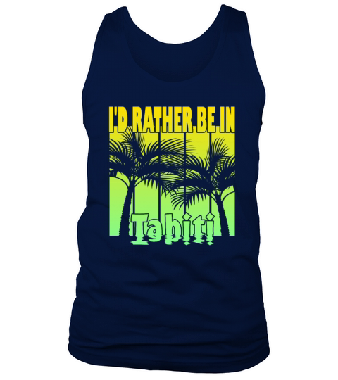 Id rather be in Tahiti Tank Top Unisex