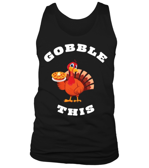 Thanksgiving Gobble This Funny Turkey Shirt Tank Top Unisex