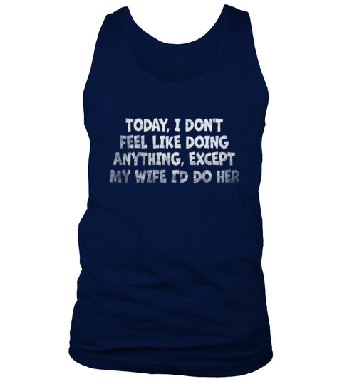 Today I Dont Feel Like Doing Anything Except My Tank Top Unisex