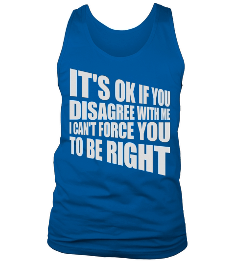 you disagree with me Tank Top Unisex