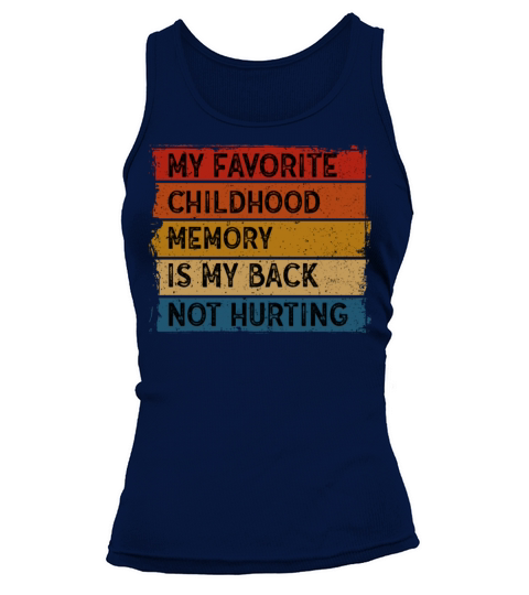 Favorite Childhood Memory Is My Back Not Hurting Tank top Woman