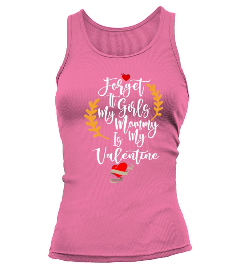 forget it girls my mommy is my valentine cool desi Tank top Woman
