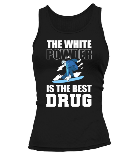 The White Powder Is The Best Drug Snowboarding Tank top Woman