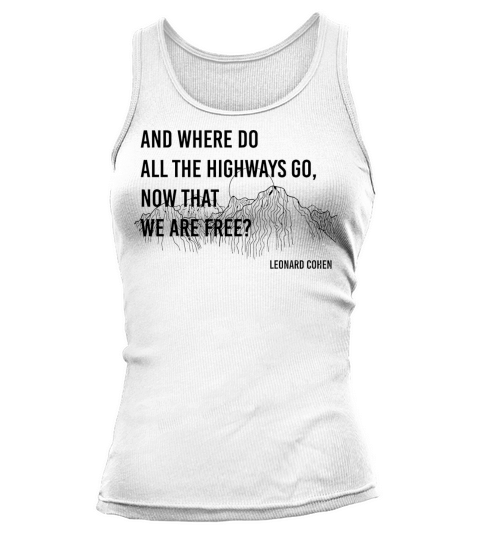 Where do all the highways go now that we are free Tank top Woman