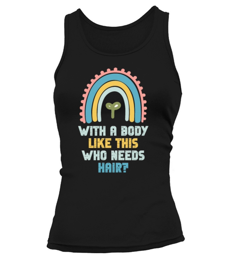 With A Body Like This Who Needs Hair Tank top Woman