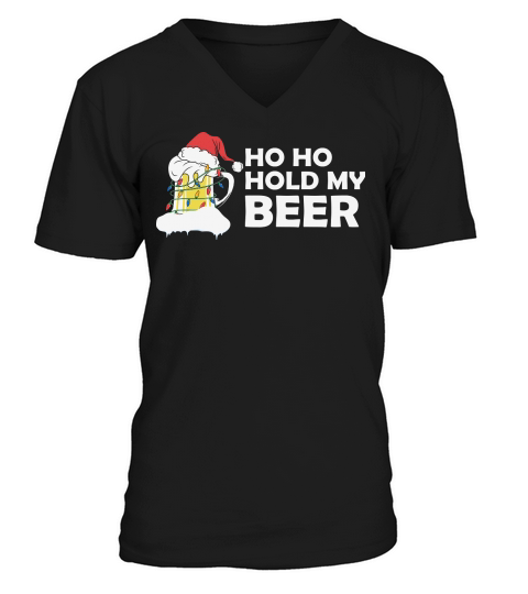 Ho ho hold my beer happy christmas V-Neck T-shirt
