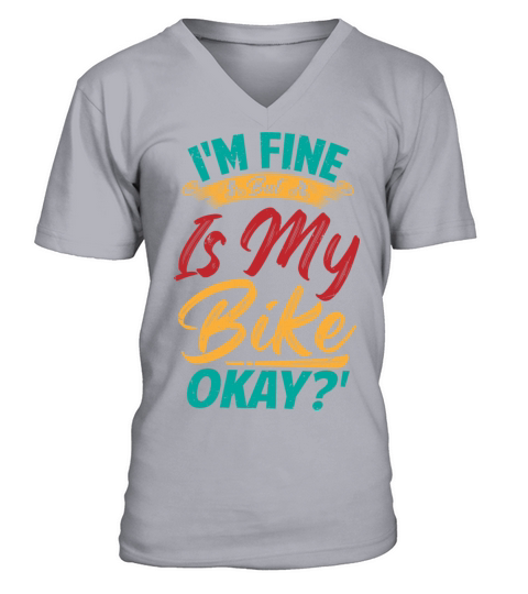 Im Fine But Is My Bike Okay V-Neck T-shirt