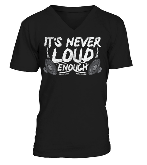 Its Never Loud Enough V-Neck T-shirt