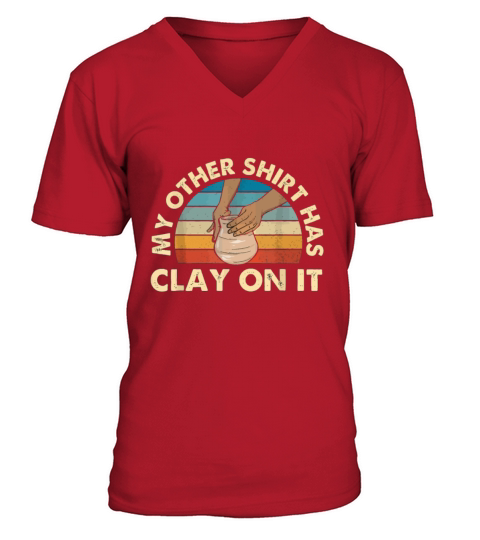 My Other idea Has Clay On It - Pottery Ceramicist V-Neck T-shirt