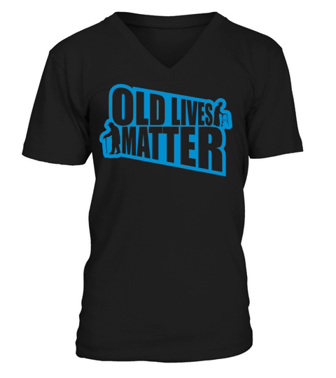 old lives matter quote V-Neck T-shirt