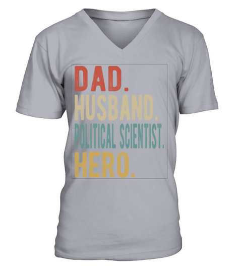 Political Scientist Dad Husband Hero V-Neck T-shirt