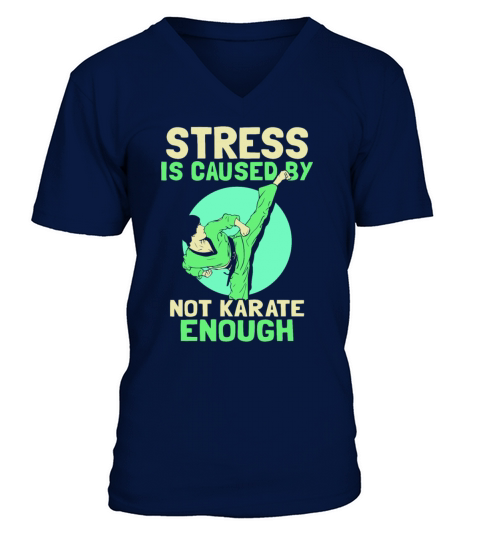 Stress is caused by not Karate enough V-Neck T-shirt