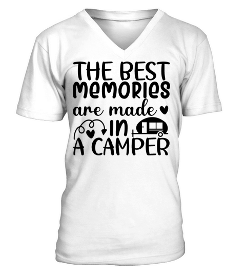 the best memories are made in a camper V-Neck T-shirt