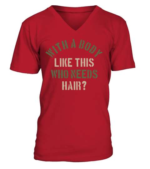 With A Body Like This Who Needs Hair V-Neck T-shirt