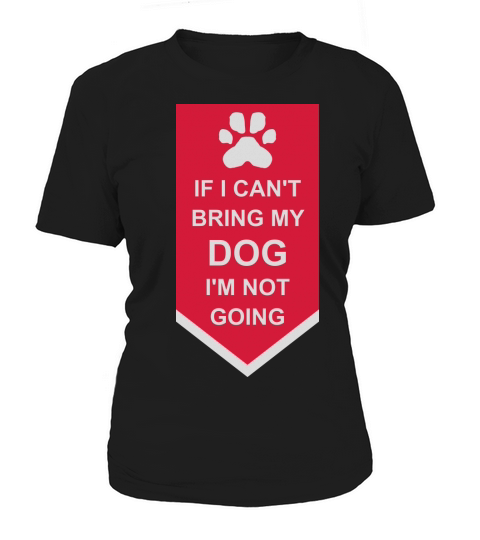 bring my dog quote Women's T-Shirt