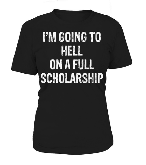 I m Going Hell On A Full Scholarship Women's T-Shirt