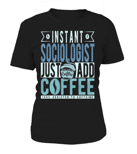 Instant Sociologist Just Add Coffee Women's T-Shirt