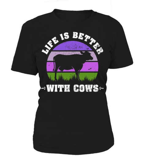 Life is Better With Cows Funny Cattle Farming Women's T-Shirt