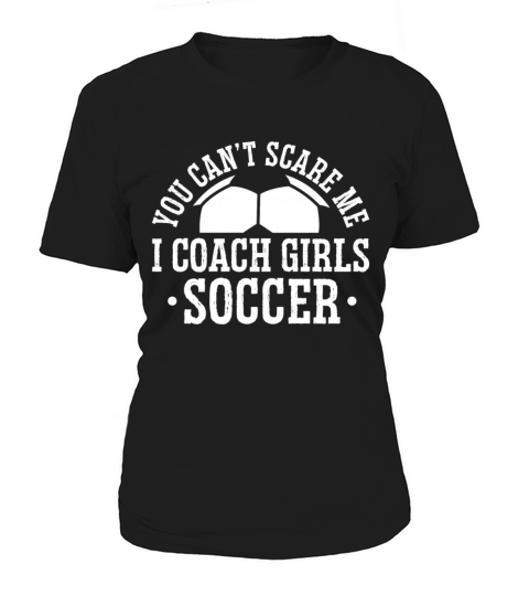Mens Funny Soccer Coach - You Dont Scare Me I Women's T-Shirt