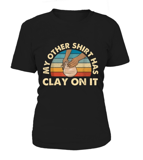 My Other idea Has Clay On It - Pottery Ceramicist Women's T-Shirt