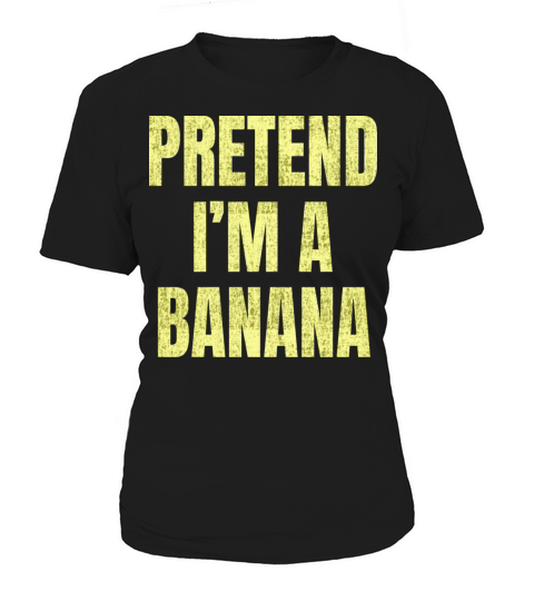 Pretend Im a banana Funny saying for men women Women's T-Shirt