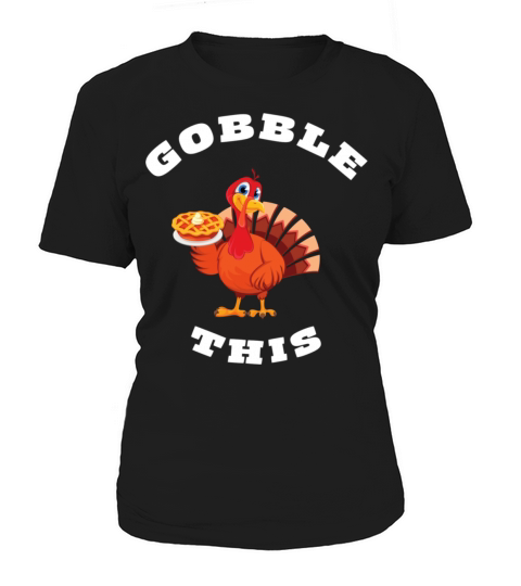 Thanksgiving Gobble This Funny Turkey Shirt Women's T-Shirt
