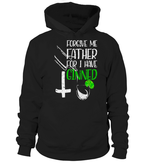 Forgive Me Father For I Have Ginned Hoodie Unisex