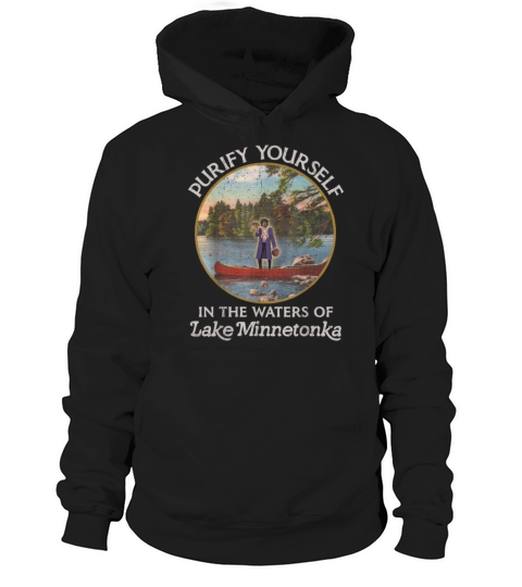 Purify Yourself In The Waters Of Lake Minnetonka Hoodie Unisex