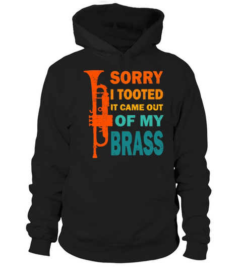 SORRY I TOOTED IT CAME OF MY BRASS VINTAGE Hoodie Unisex