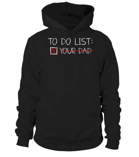 To Do List Your Dad Mom Sarcasm Sarcastic Hoodie Unisex