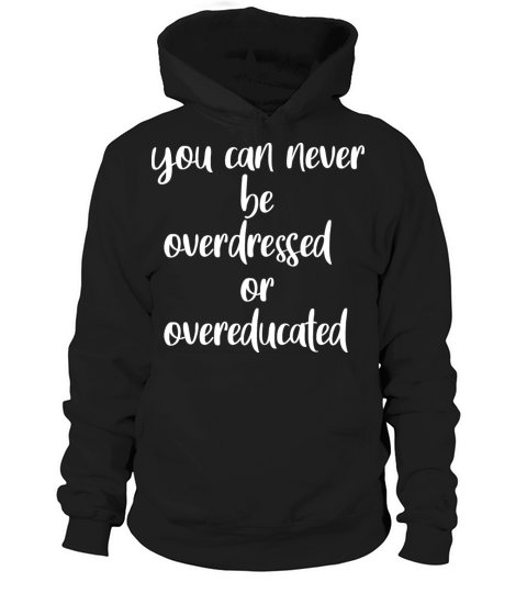 you can never be overdressed or overeducated Hoodie Unisex