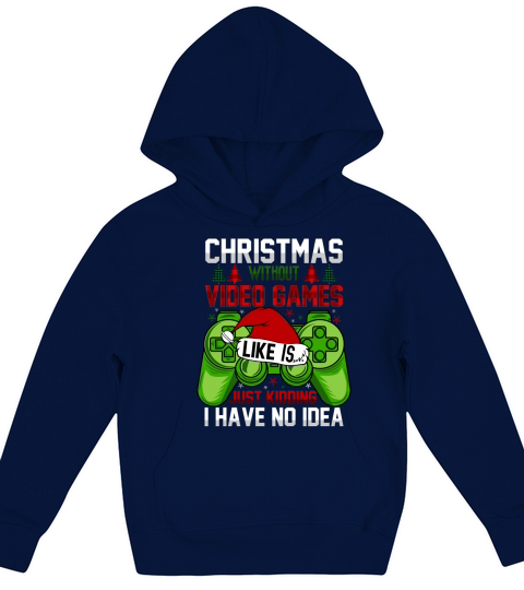 christmas without video games is like just kidding i have no idea christmas Kids Hoodie
