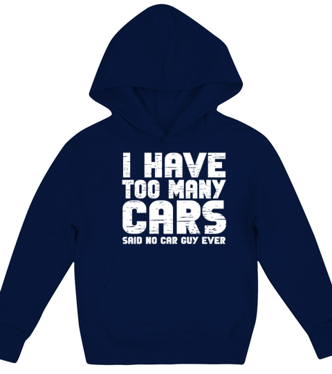 I Have Too Many Cars Said No Car Guy Ever Racing Kids Hoodie