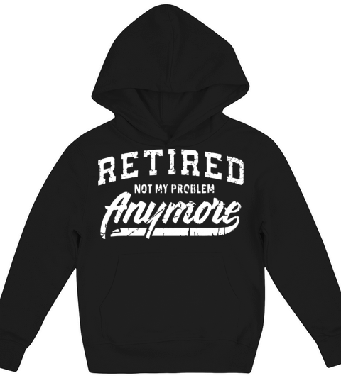 Retired 2023 Not My Problem Anymore Kids Hoodie