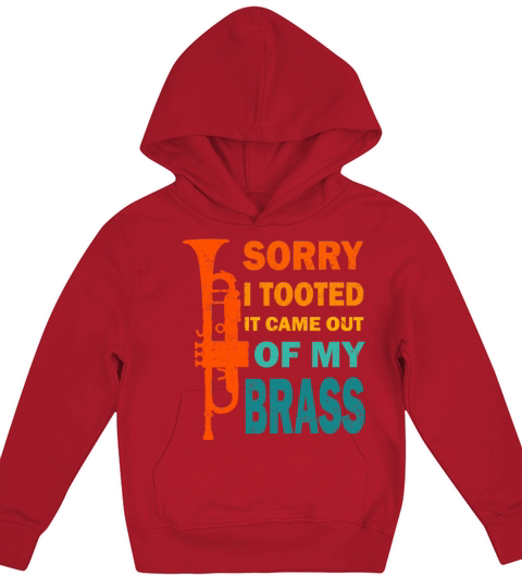 SORRY I TOOTED IT CAME OF MY BRASS VINTAGE Kids Hoodie