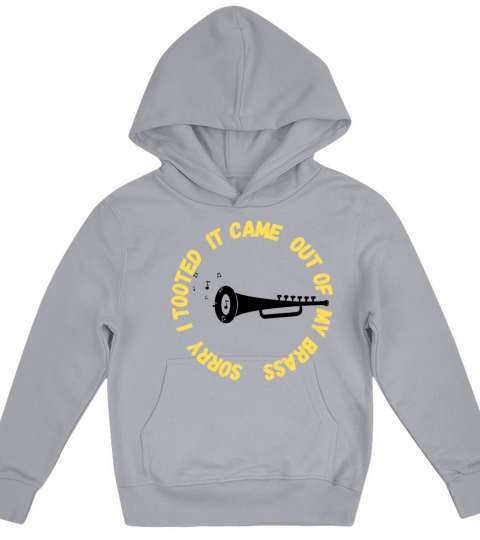 Sorry I Tooted It Came Out Of My Brass Kids Hoodie