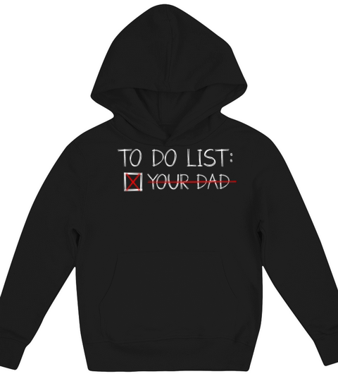 To Do List Your Dad Mom Sarcasm Sarcastic Kids Hoodie