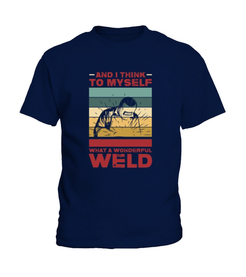 And I Think To Myself What A Wonderful Weld Retro Kids T-Shirt