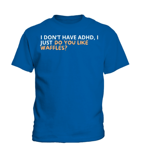 I Dont Have ADHD Kids T-Shirt