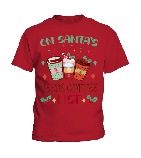On Santas Needs Coffee List Funny Christmas Kids T-Shirt