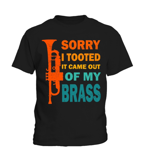 SORRY I TOOTED IT CAME OF MY BRASS VINTAGE Kids T-Shirt
