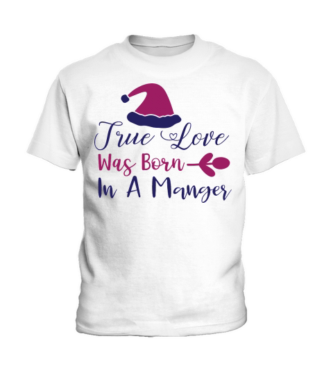 True Love Was Born In A Manger Christmas Hat Kids T-Shirt