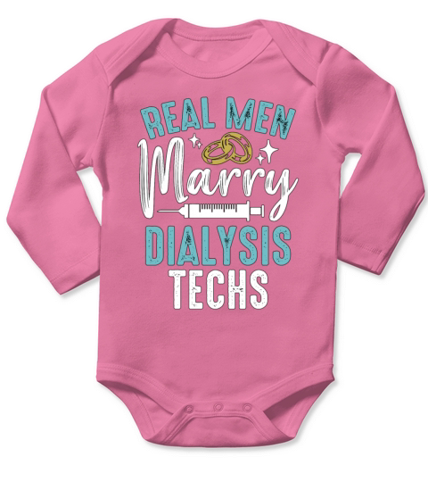 Dialysis Technician Real Men Marry Medical Nurse Long Sleeve Baby One-Piece